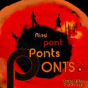 AINSI, PONT, PONT, PONTS...